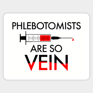 PHLEBOTOMISTS ARE SO VEIN Sticker